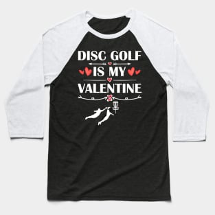 disc golf Is My Valentine T-Shirt Funny Humor Fans Baseball T-Shirt